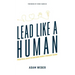 Lead Like a Human: Practical Steps to Building Highly Engaged Teams