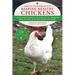 Proven Techniques for Keeping Healthy Chickens: The Backyard Guide to Raising Chicks, Handling Broody Hens, Building Coops, and More