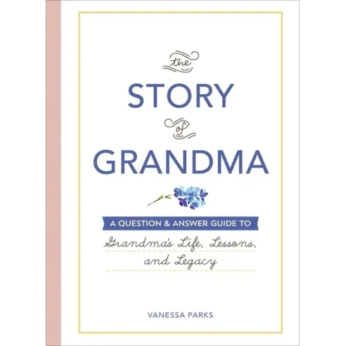 The Story of Grandma: A Question & Answer Guide to Grandma's Life, Lessons, and Legacy