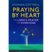 Praying by Heart: The Lord's Prayer for Everyone