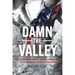 Damn the Valley: 1st Platoon, Bravo Company, 2/508 Pir, 82nd Airborne in the Arghandab River Valley Afghanistan