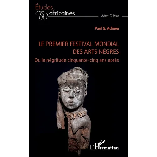 Le premier festival mondial des arts nègres: Ou la négritude cinquante-cinq ans après