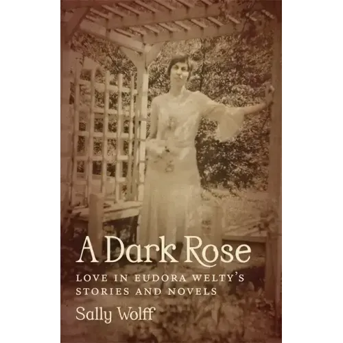 A Dark Rose: Love in Eudora Welty's Stories and Novels