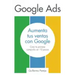 Google Ads: Aumenta tus Ventas con Google: Crea tu primera campaña en 10 pasos