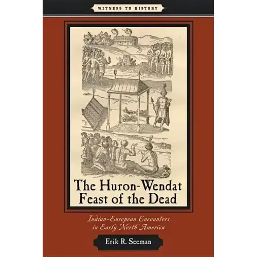 The Huron-Wendat Feast of the Dead: Indian-European Encounters in Early North America