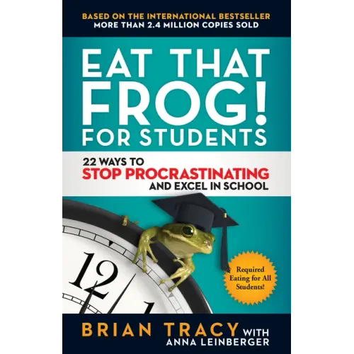 Eat That Frog! for Students: 22 Ways to Stop Procrastinating and Excel in School