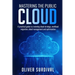 Mastering the Public Cloud: A practical guide to a winning cloud strategy, workload migration, cloud management and optimisation.