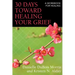 30 Days Toward Healing Your Grief: A Workbook for Healing