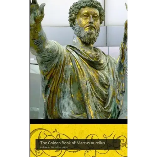 The Golden Book of Marcus Aurelius: A companion to the podcast www.themapodcast.wordpress.com (Black & White Version)
