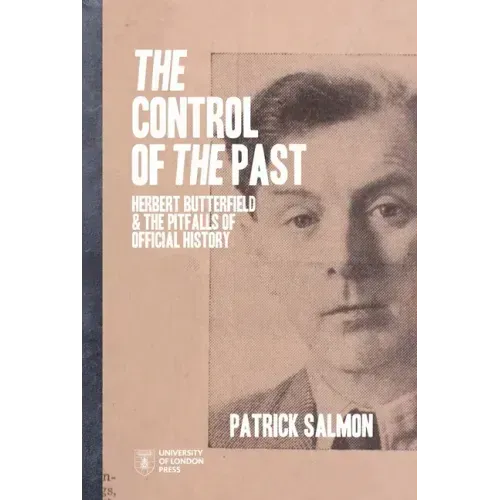 The Control of the Past: Herbert Butterfield and the Pitfalls of Official History