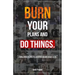 Burn Your Plans and Do Things: A Simple Guide to Living the Adventure You Were Meant to Live.