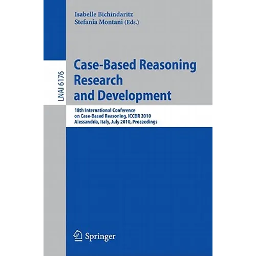Case-Based Reasoning: 18th International Conference, Iccbr 2010, Alessandria, Italy, July 19-22, 2010 Proceedings