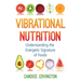 Vibrational Nutrition: Understanding the Energetic Signature of Foods