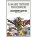Cannabis Tinctures for Beginners: Concise Handbook on How to Make Cannabis Tinctures With Ease and Without Stress