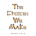 The Choices We Make