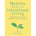 The Little Book of Intentional Living: Manifest the Life You Want Through the Power of Intention