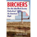 Birchers: How the John Birch Society Radicalized the American Right