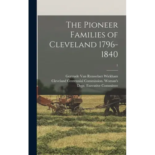 The Pioneer Families of Cleveland 1796-1840; 1