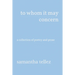 to whom it may concern: a collection of poetry and prose