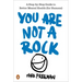 You Are Not a Rock: A Step-By-Step Guide to Better Mental Health (for Humans)