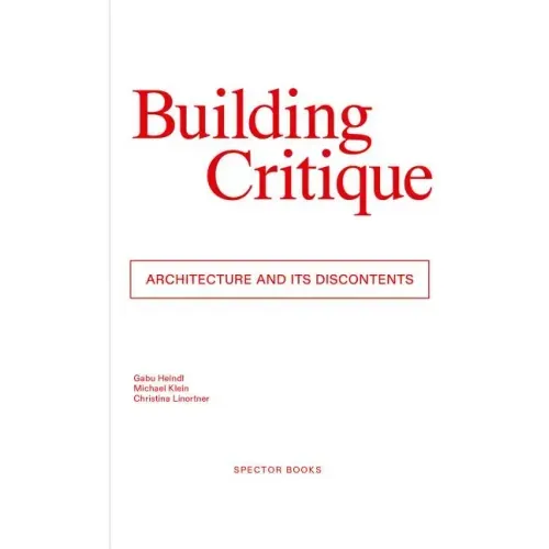 Building Critique: Architecture and Its Discontents