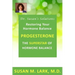 Dr. Susan's Solutions: Progesterone - The Superstar of Hormone Balance: The Superstar of Hormone Balance