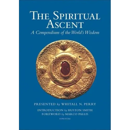 The Spiritual Ascent: A Compendium of the World's Wisdom