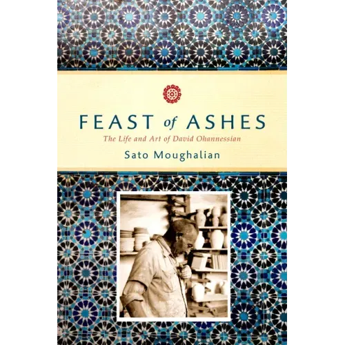 Feast of Ashes: The Life and Art of David Ohannessian