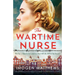 The Wartime Nurse: Utterly heartbreaking and absolutely gripping World War Two fiction inspired by a true story