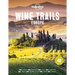 Lonely Planet Wine Trails - Europe: Plan 40 Perfect Weekend Breaks from Vienna to Portugal & Italy Features Expert Writers & Critics from Each Region