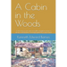 A Cabin in the Woods: A true story of one man's incredible struggle to follow a dream, a dream that is seemingly guided by a divine hand