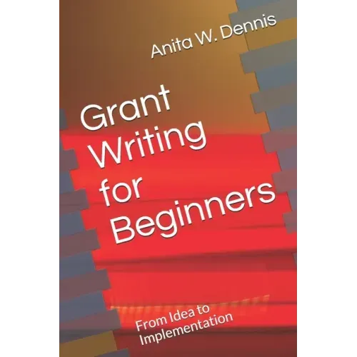 Grant Writing for Beginners: From Idea to Implementation