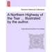 A Northern Highway of the Tsar ... Illustrated by the Author.