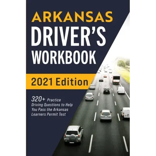 Arkansas Driver's Workbook: 320+ Practice Driving Questions to Help You Pass the Arkansas Learner's Permit Test