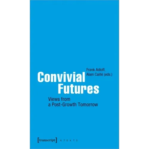 Convivial Futures: Views from a Post-Growth Tomorrow