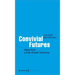 Convivial Futures: Views from a Post-Growth Tomorrow