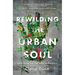 Rewilding the Urban Soul: Searching for the Wild in the City