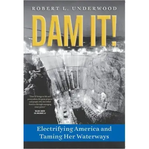 Dam It!: Electrifying America and Taming Her Waterways