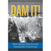 Dam It!: Electrifying America and Taming Her Waterways