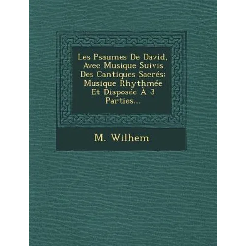 Les Psaumes De David, Avec Musique Suivis Des Cantiques Sacrés: Musique Rhythmée Et Disposée À 3 Parties...
