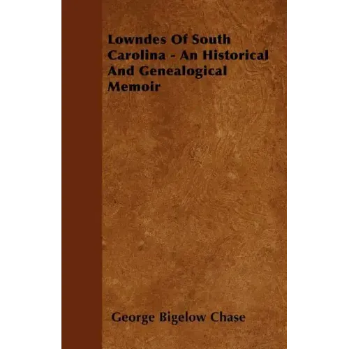 Lowndes Of South Carolina - An Historical And Genealogical Memoir