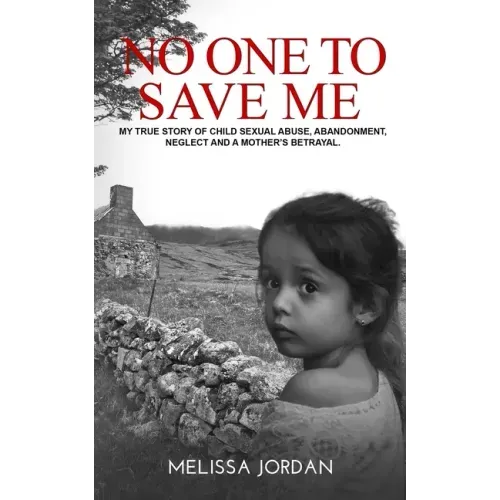 No One to Save Me: A true story of child sexual abuse, abandonment, neglect and a mother's betrayal. This is how I survived. - Paperback