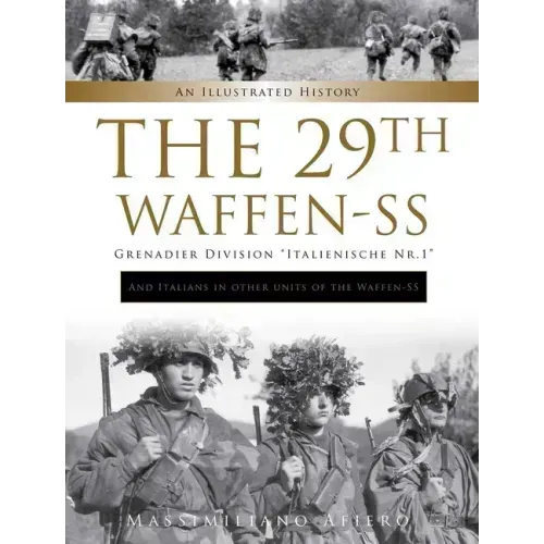 The 29th Waffen-SS Grenadier Division Italienische Nr.1: And Italians in Other Units of the Waffen-SS: An Illustrated History