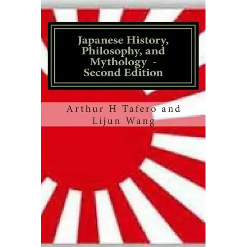 Japanese History, Philosophy and Mythology - Second Edition: An Overview of Japanese Culture