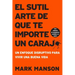 Sutil Arte de Que Te Importe Un Caraj*: Un Enfoque Disruptivo Para Vivir Una Buena Vida