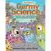 Germy Science: The Sick Truth about Getting Sick (and Staying Healthy)