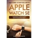 Getting Started with Apple Watch SE: A Beginners Guide to Apple Watch SE and WatchOS 7