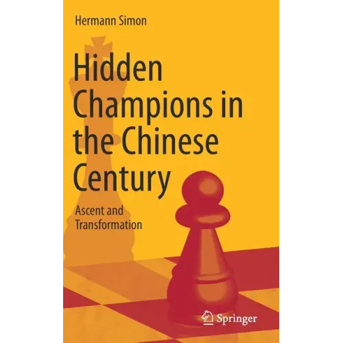 Hidden Champions in the Chinese Century: Ascent and Transformation