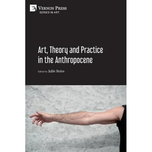 Art, Theory and Practice in the Anthropocene [Paperback, B&W]