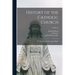 History of the Catholic Church: For Use in Seminaries and Colleges; Volume 2